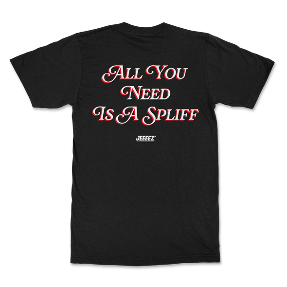 T-SHIRT ALL YOU NEED IS A SPLIFF