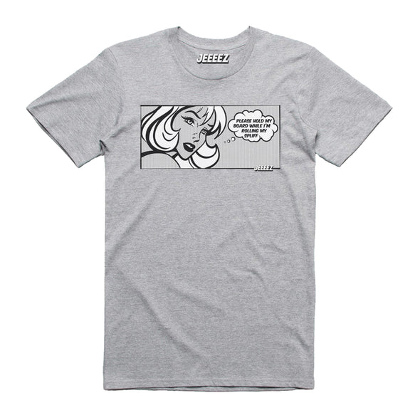 T-SHIRT PLEASE HOLD MY BOARD WHILE I'M ROLLING MY SPLIFF