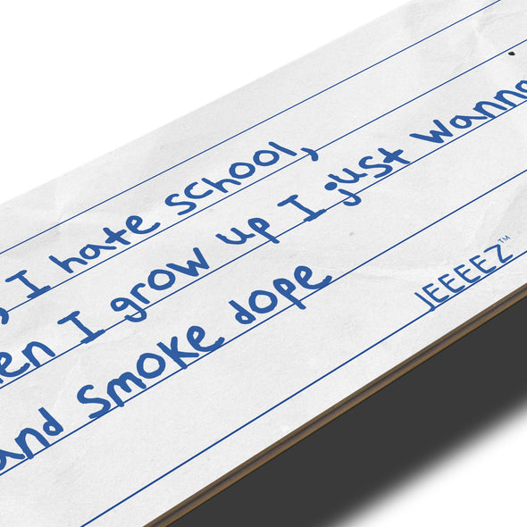 SKATE DECK MUM I HATE SCHOOL...