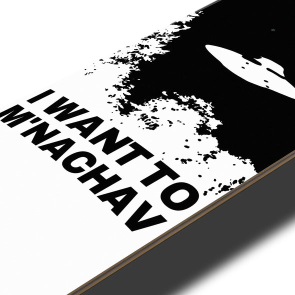 SKATE DECK WHITE I WANT TO M'NACHAV