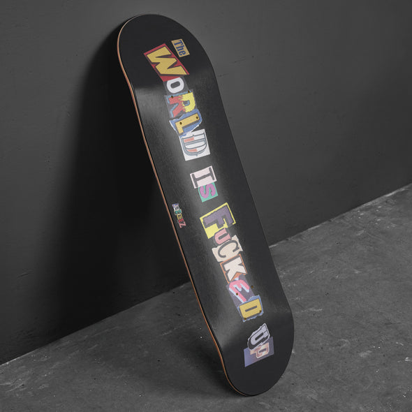 SKATE DECK THE WORLD IS FUCKED UP