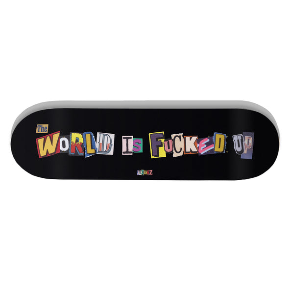 SKATE DECK THE WORLD IS FUCKED UP