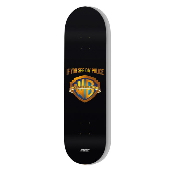 SKATE DECK IF YOU SEE DA POLICE WARN A BROTHER