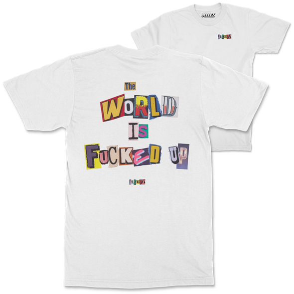 T-SHIRT THE WORLD IS FUCKED UP by JEEEEZ