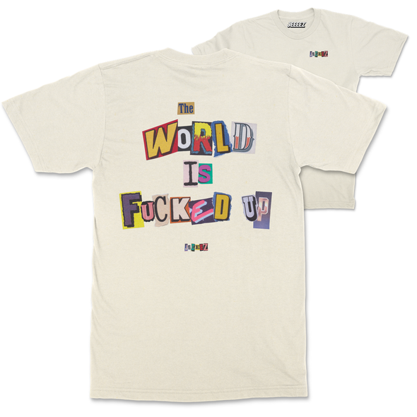 T-SHIRT THE WORLD IS FUCKED UP by JEEEEZ