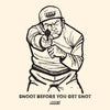 T-SHIRT SHOOT BEFORE YOU GET SHOT